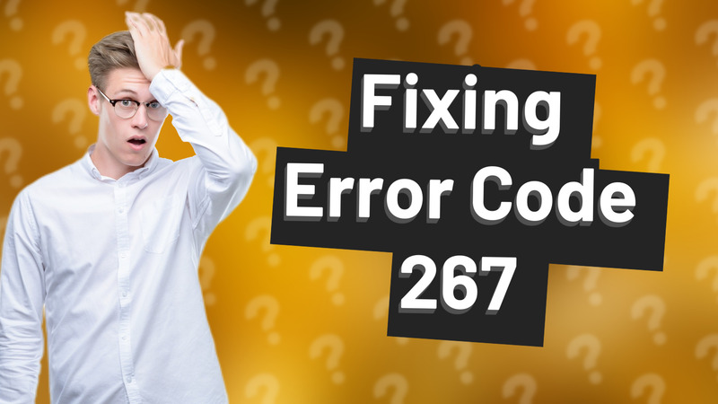 Fixing Error Code 267