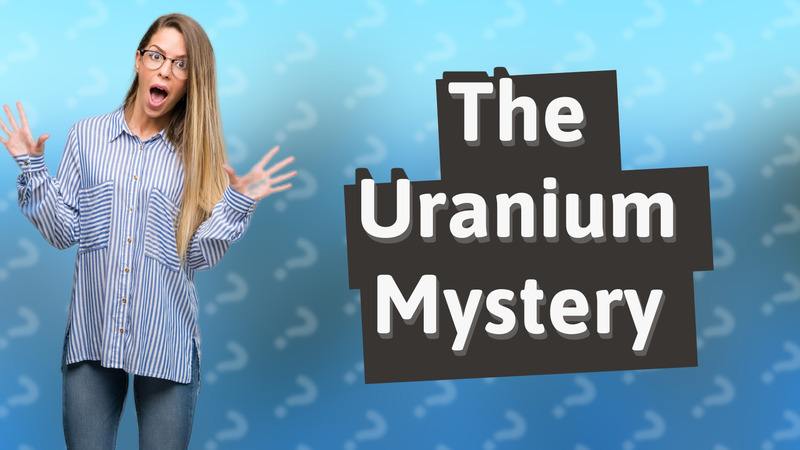 The Uranium Mystery