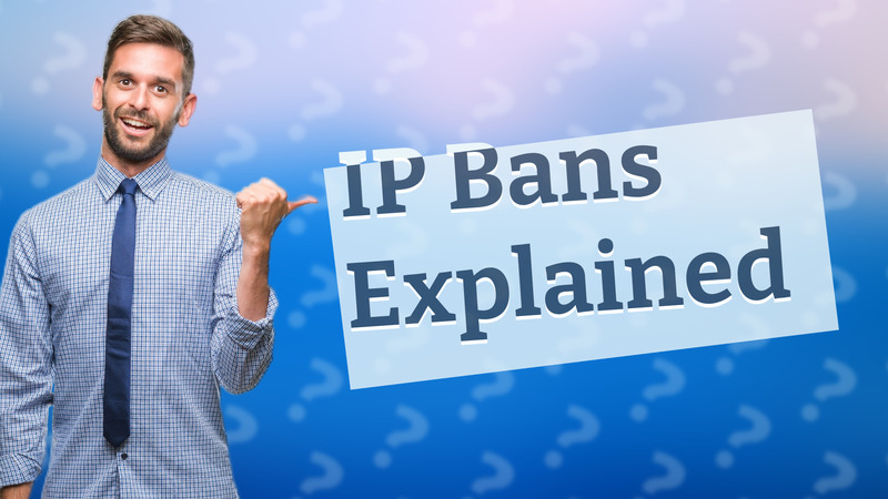 IP Bans Explained
