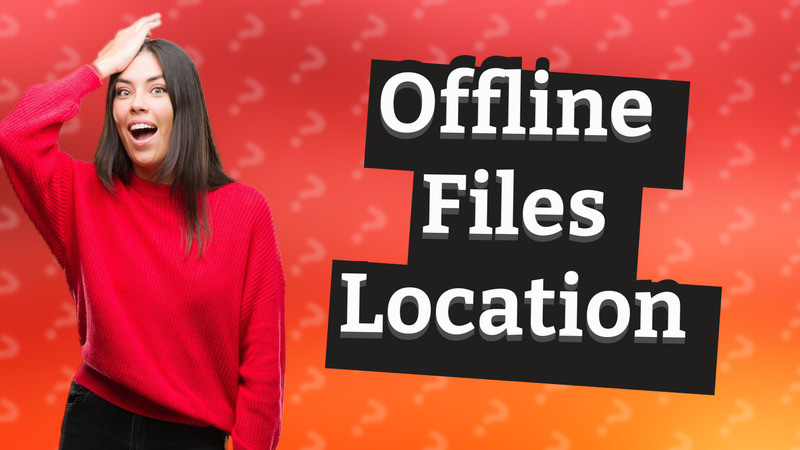 Offline Files Location
