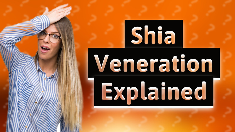 Shia Veneration Explained