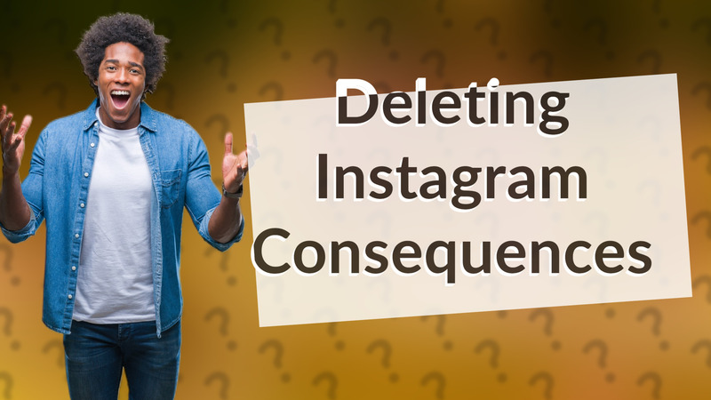 Deleting Instagram Consequences