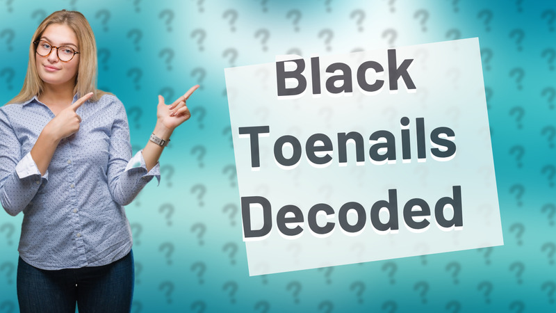 Black Toenails Decoded