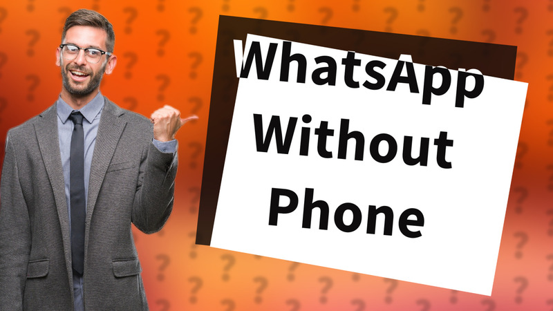 WhatsApp Without Phone