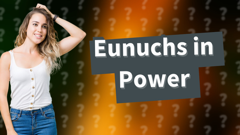 Eunuchs in Power