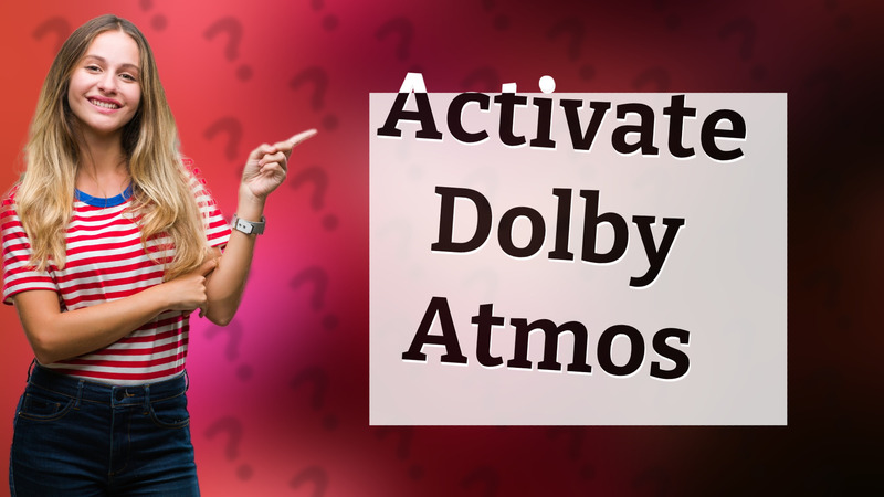 Activate Dolby Atmos