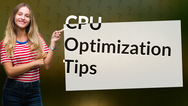 CPU Optimization Tips