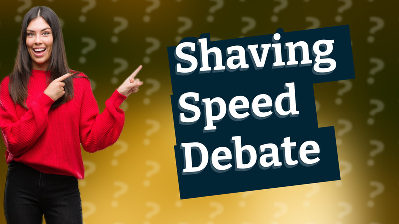 Shaving Speed Debate