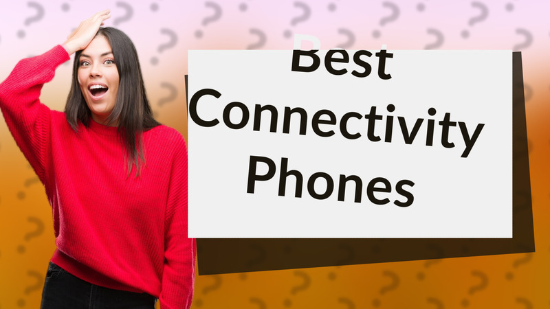 Best Connectivity Phones