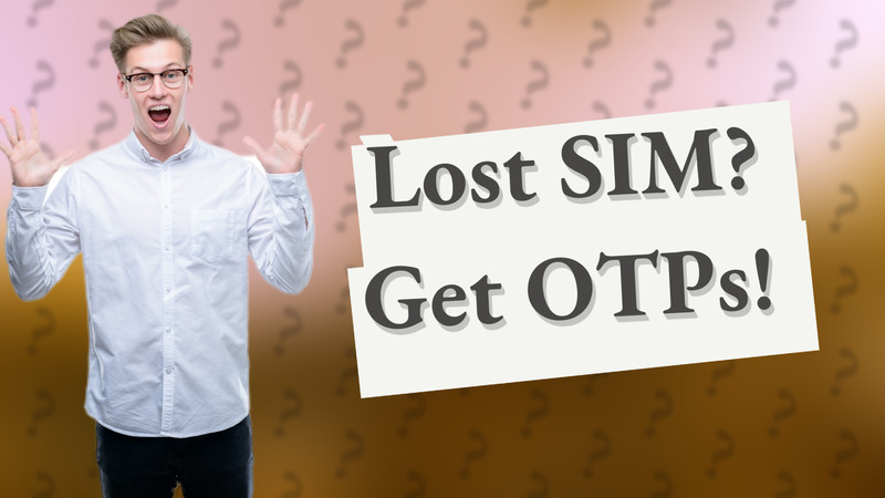 Lost SIM? Get OTPs!