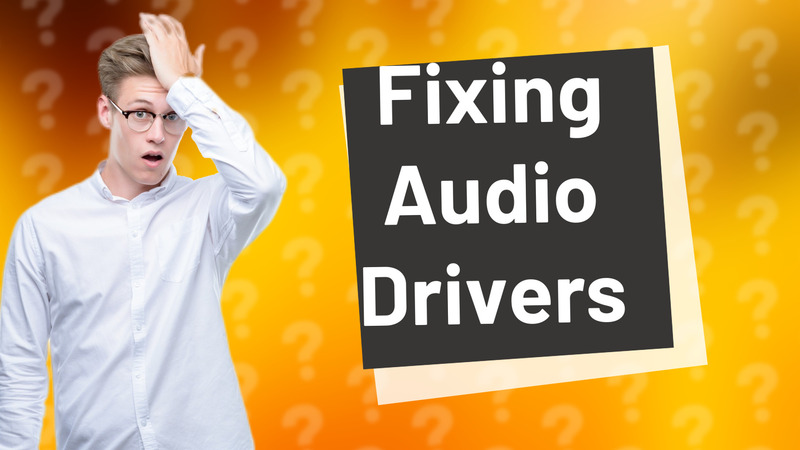 Fixing Audio Drivers
