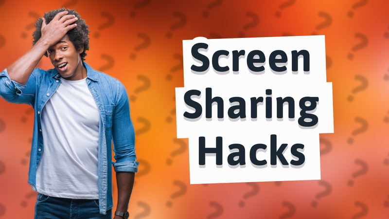 Screen Sharing Hacks