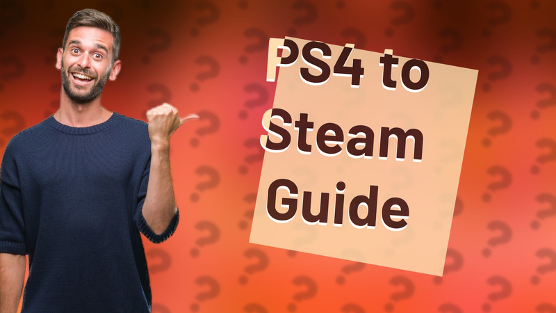 PS4 to Steam Guide