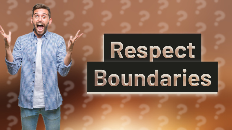 Respect Boundaries