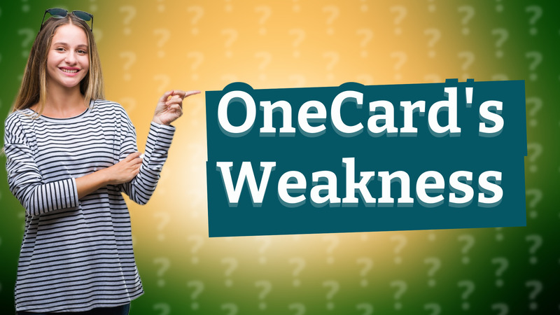 OneCard's Weakness