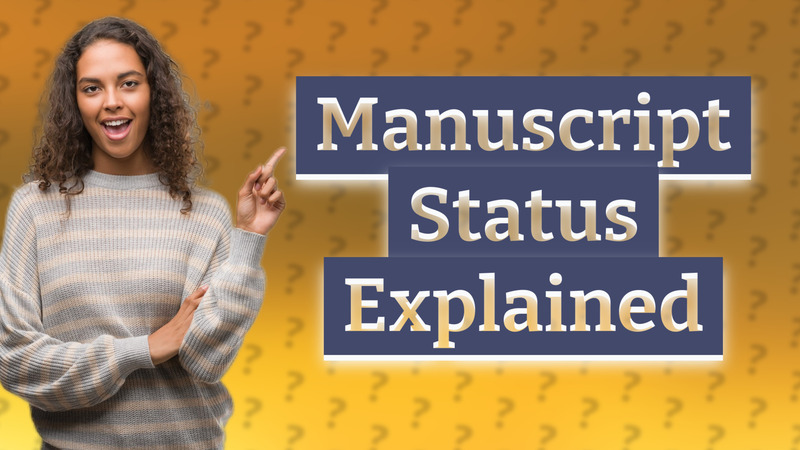 Manuscript Status Explained