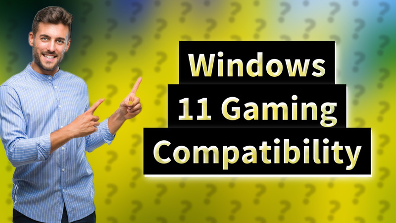 Windows 11 Gaming Compatibility