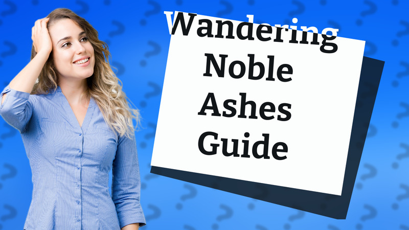 Wandering Noble Ashes Guide