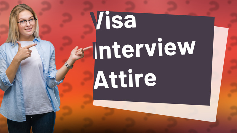 Visa Interview Attire