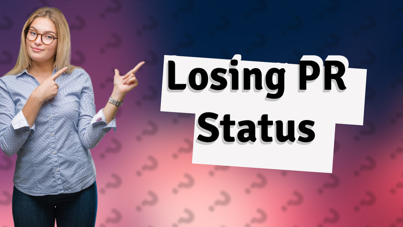 Losing PR Status
