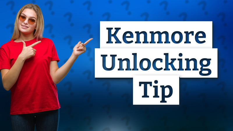 Kenmore Unlocking Tip