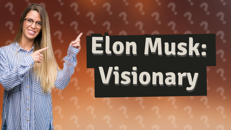 Elon Musk: Visionary