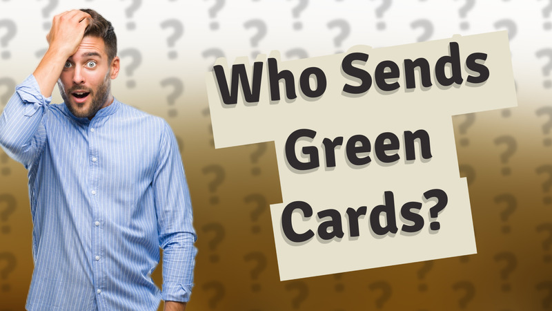 Who Sends Green Cards?