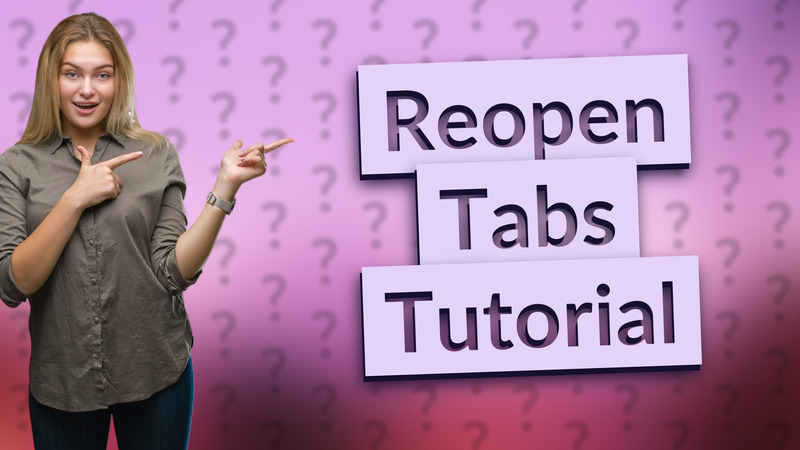 Reopen Tabs Tutorial