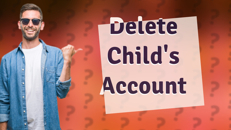 Delete Child's Account