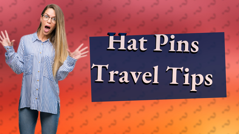 Hat Pins Travel Tips