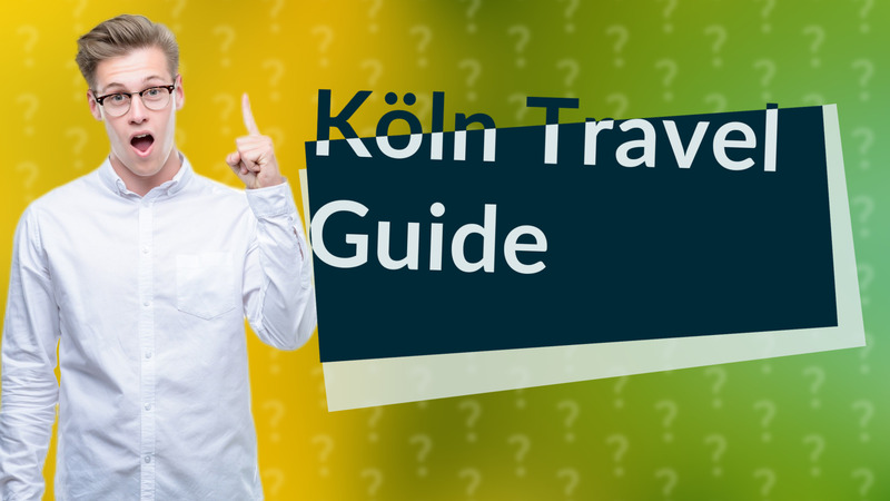 Köln Travel Guide