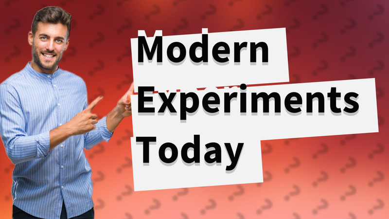 Modern Experiments Today
