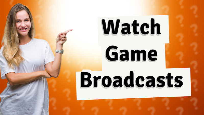 Watch Game Broadcasts