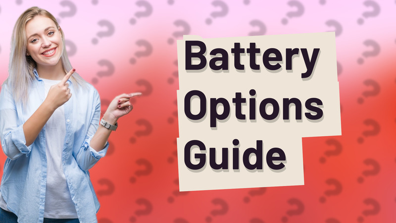 Battery Options Guide