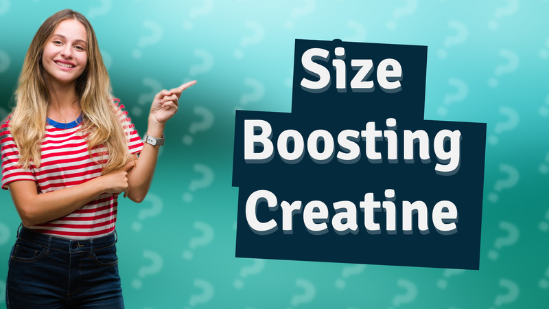Size Boosting Creatine