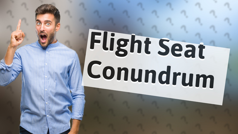 Flight Seat Conundrum