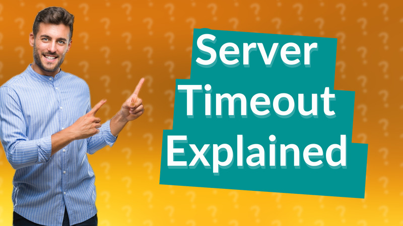 Server Timeout Explained
