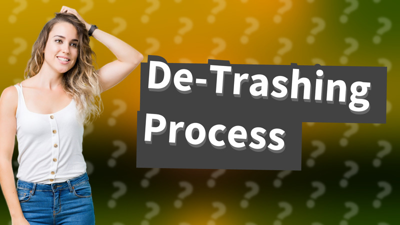 De-Trashing Process