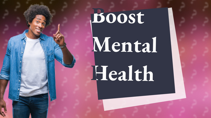 Boost Mental Health