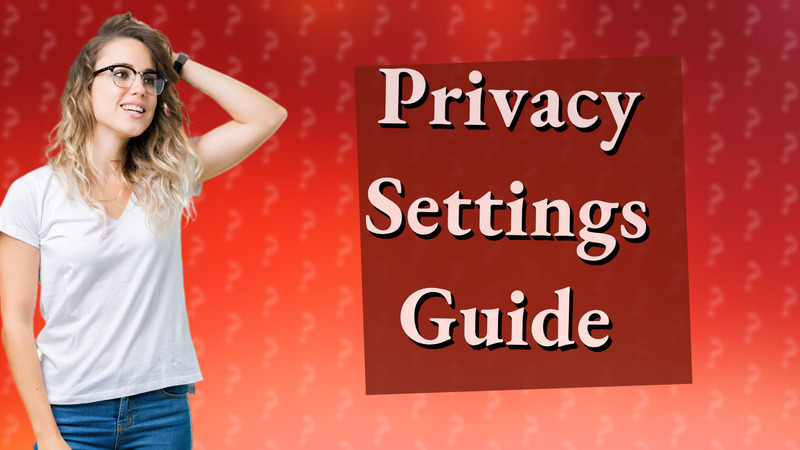 Privacy Settings Guide