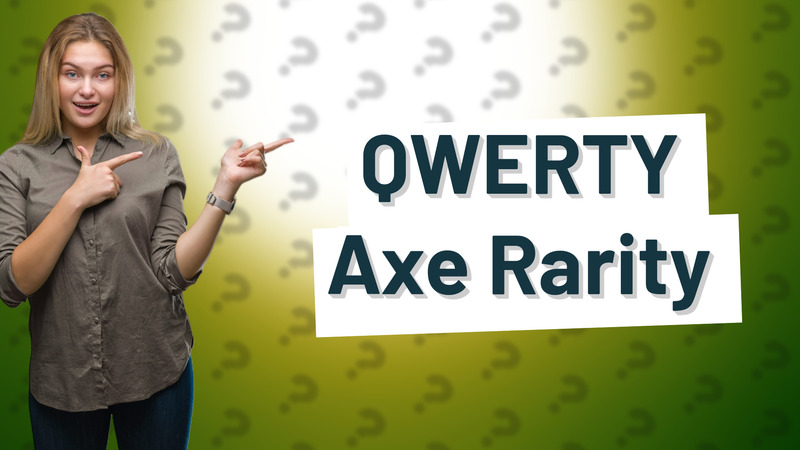 QWERTY Axe Rarity