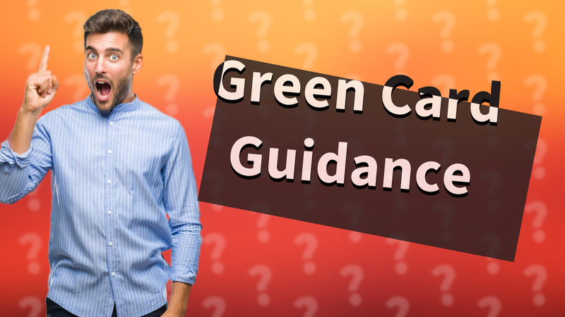 Green Card Guidance
