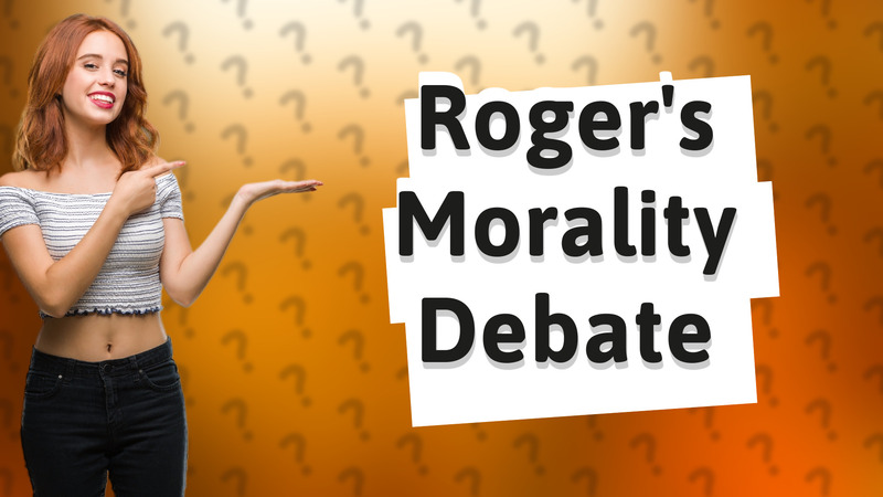 Roger's Morality Debate