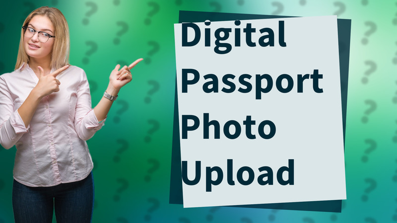 Digital Passport Photo Upload