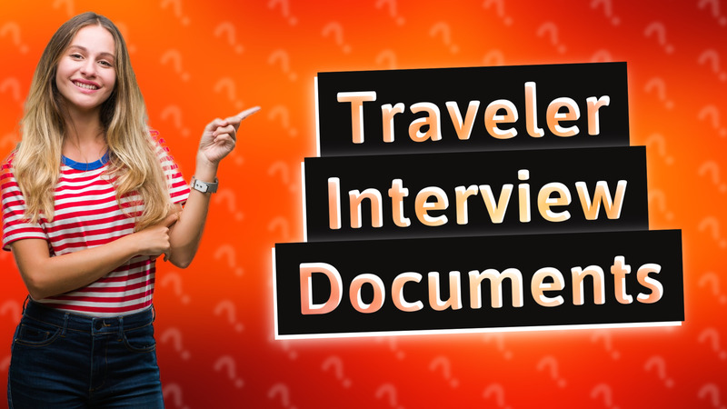 Traveler Interview Documents