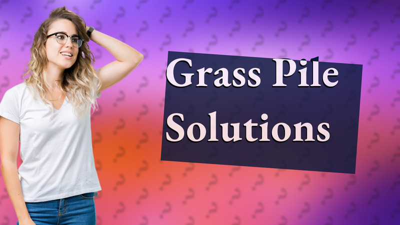 Grass Pile Solutions