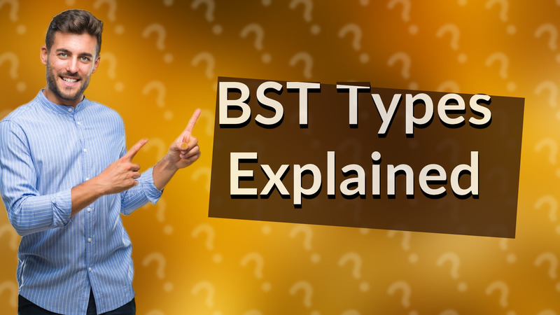 BST Types Explained