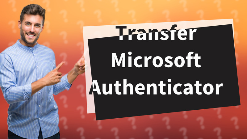 Transfer Microsoft Authenticator