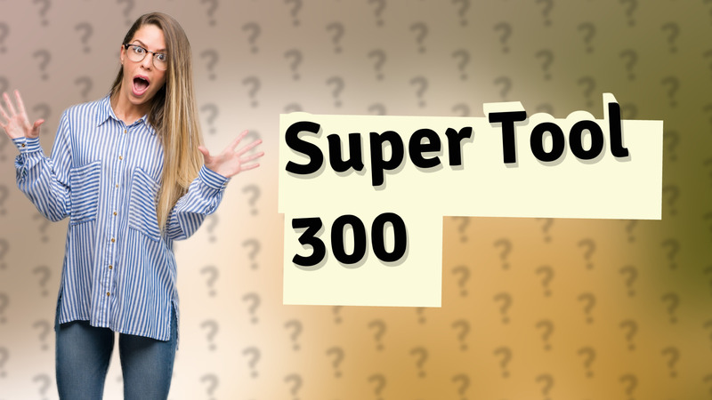 Super Tool 300