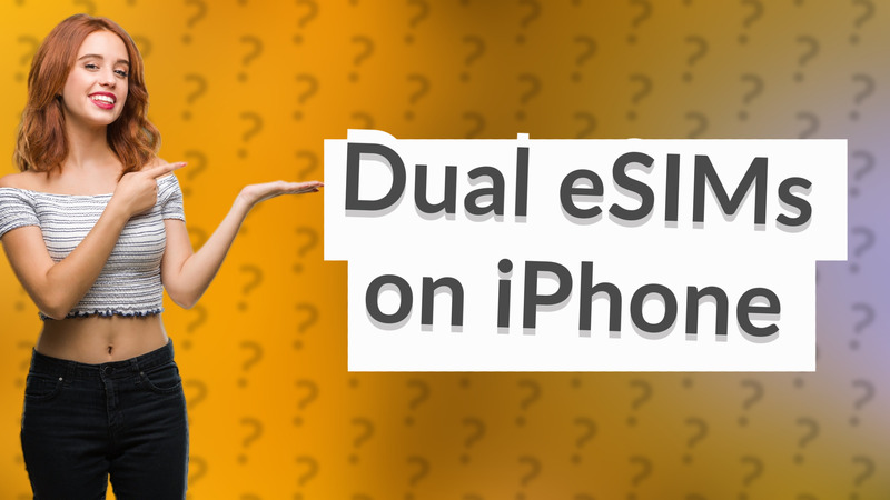 Dual eSIMs on iPhone